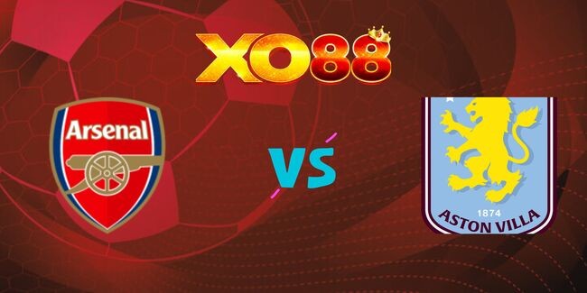 XO88 Nhận định soi kèo Arsenal vs Aston Villa, 0h30 ngày 19/01/2025