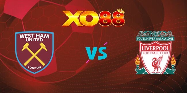 XO88 Nhận định soi kèo West Ham vs Liverpool, 0h15 ngày 30/12/2024