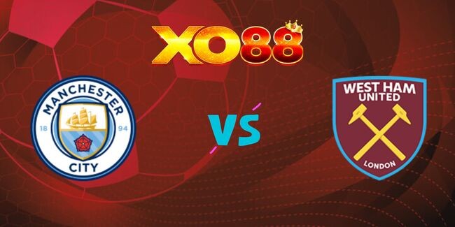 XO88 Nhận định soi kèo Manchester City vs West Ham, 22h00 ngày 04/01/2025