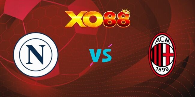 XO88 Nhận định soi kèo Napoli vs AC Milan, 1h45 31/03/2025