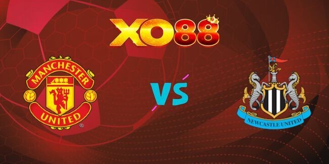 XO88 Nhận định soi kèo Manchester United vs Newcastle, 03h00 ngày 31/12/2024