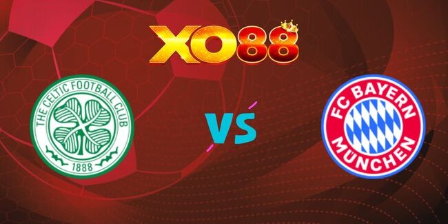 XO88 Nhận định soi kèo Celtic vs Bayern Munich, 03h00 ngày 13/02