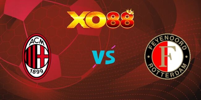 XO88 Nhận định soi kèo AC Milan vs Feyenoord, 0h45 ngày 19/02/2025