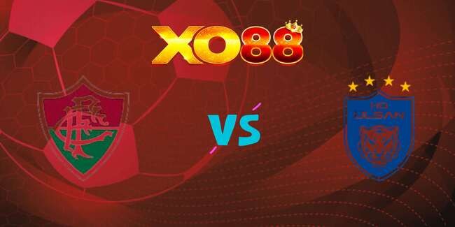 XO88 Nhận định soi kèo Fluminense vs Ulsan Hyundai, 05h00 ngày 22/06/2025