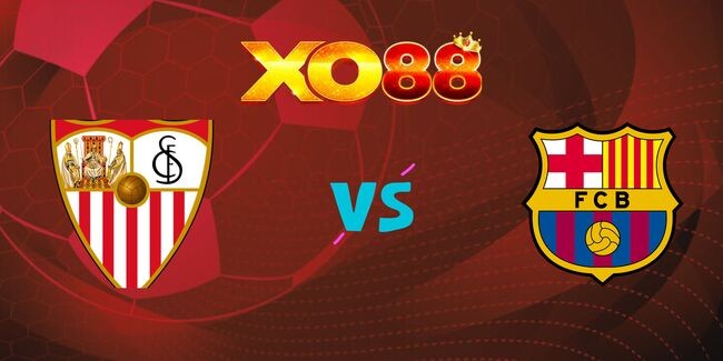 XO88 Nhận định soi kèo Sevilla vs Barcelona, 03h00 ngày 10/02/2025