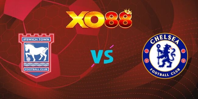 XO88 Nhận định soi kèo Ipswich vs Chelsea, 02h45 ngày 31/12/2024