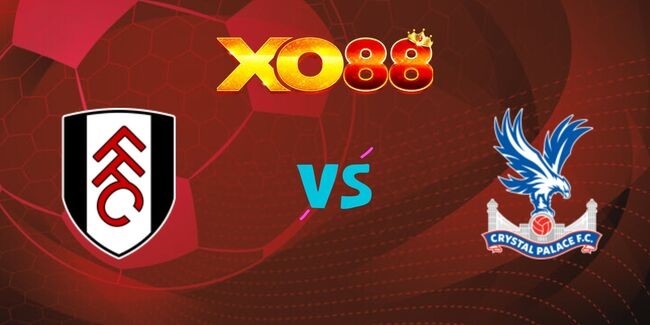 XO88 Nhận định soi kèo Fulham vs Crystal Palace, 19h15 – 29/03/2025