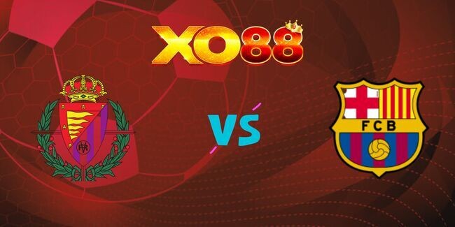XO88 Nhận định soi kèo Valladolid vs Barcelona, 02h00 – 04/05/2025
