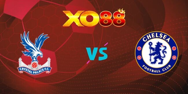 XO88 Nhận định soi kèo Crystal Palace vs Chelsea, 22h00 ngày 04/01/2025
