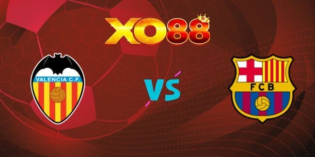 XO88 Nhận định soi kèo Valencia vs Barcelona, 03h30 ngày 07/02/2025