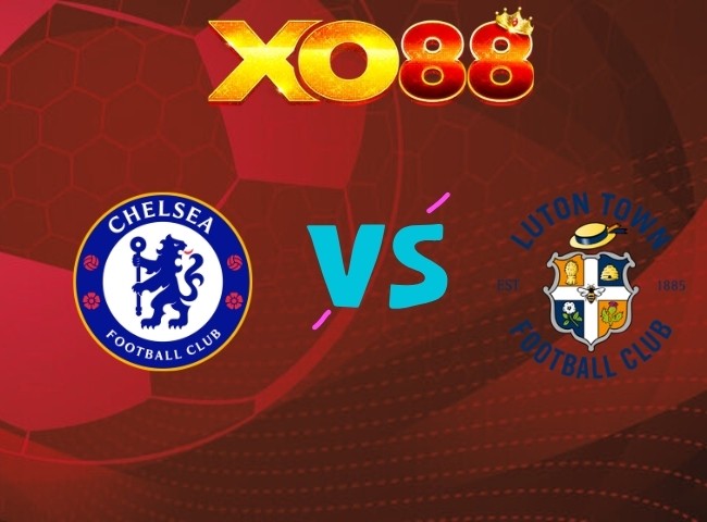 XO88 Soi kèo Chelsea vs Luton Town, 01h30 ngày 28/08/2026