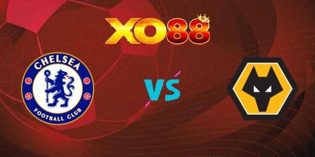 XO88 Nhận định soi kèo Chelsea vs Wolves, 3h00 ngày 20/01